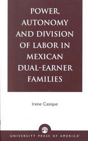 Power, Autonomy and Division of Labor in Mexican Dual-Earner Families de Irene Casique