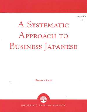 A Systematic Approach to Business Japanese de Masato Kikuchi