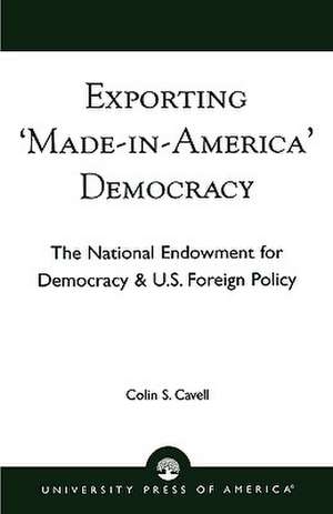 Exporting 'Made in America' Democracy de Colin S. Cavell