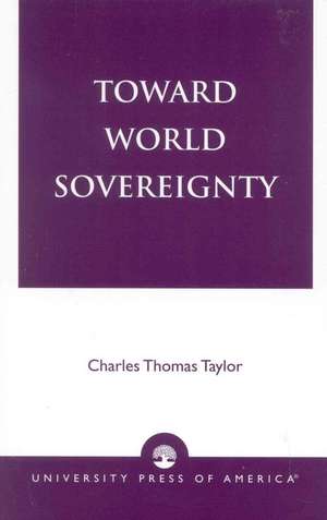 Toward World Sovereignty de Charles Thomas Taylor