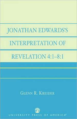 Jonathan Edwards' Interpretation of Revelation 4 de Glenn R. Kreider