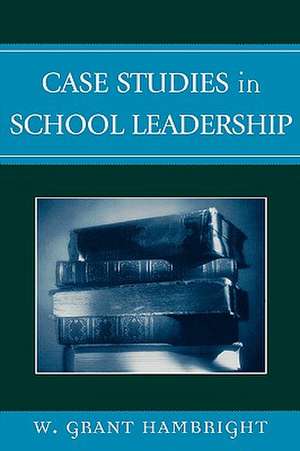 Case Studies in School Leadership de W.Grant Hambright