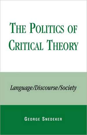 The Politics of Critical Theory de George Snedeker