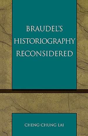 Braudel's Historiography Reconsidered de Cheng-chung Lai