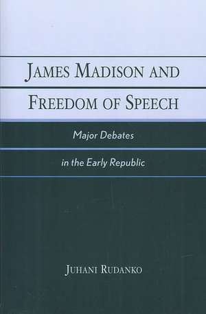 James Madison and Freedom of Speech de Juhani Rudanko