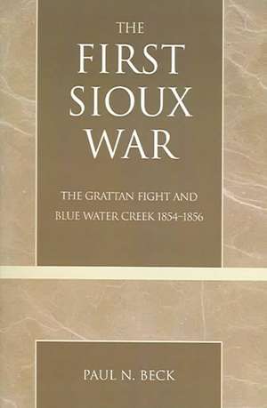 The First Sioux War de Paul N. Beck