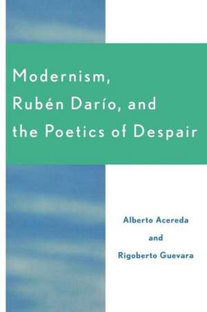 Modernism, Ruben Dar'o, and the Poetics of Despair de Alberto Acereda