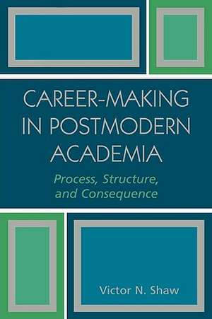 Career-Making in Postmodern Academia de Victor N. Shaw