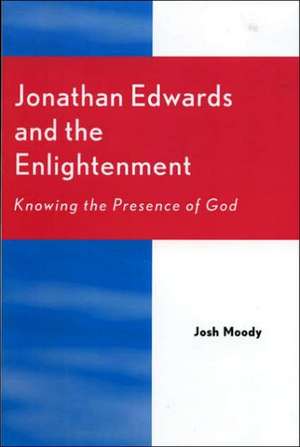 Jonathan Edwards and the Enlightenment de Josh Moody