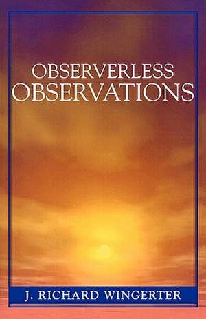 Observerless Observations de J. Richard Wingerter