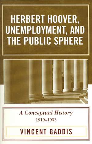 Herbert Hoover, Unemployment, and the Public Sphere de Vincent H. Gaddis