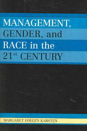 Management, Gender, and Race in the 21st Century de Margaret Foegen Karsten