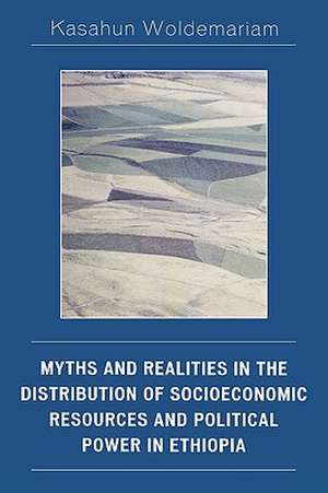 Myths and Realities in the Distribution of Socioeconomic Resources and Political Power in Ethiopia de Kasahun Woldemariam