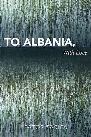 To Albania, with Love de Fatos Tarifa