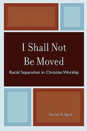 I Shall Not Be Moved de Terriel R. Byrd