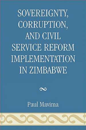 Sovereignty, Corruption and Civil Service Reform Implementation in Zimbabwe de Paul Mavima