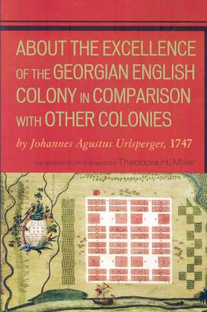 About the Excellence of the Georgian English Colony in Comparison with Other Colonies de Johannes Augustus Urlsperger