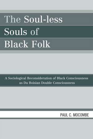 The Soul-less Souls of Black Folk de Paul C. Mocombe