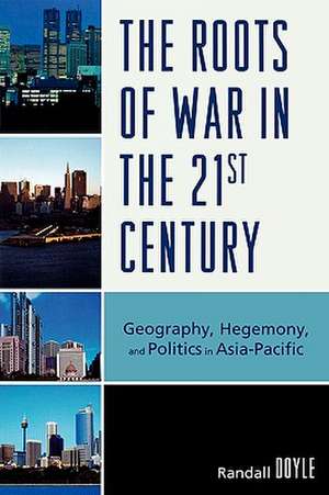 The Roots of War in the 21st Century de Randall Doyle