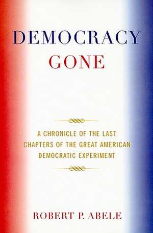 Democracy Gone de Robert P. Abele