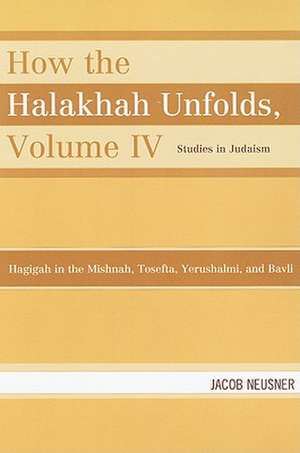 How the Halakhah Unfolds, Volume IV de Jacob (Research Professor of Religion and TheologyBard College Neusner