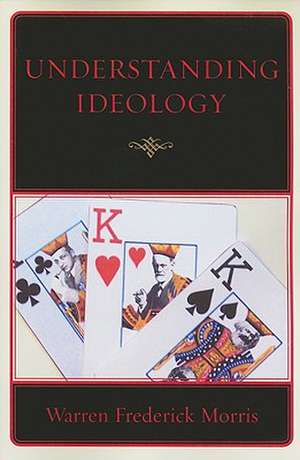 Understanding Ideology de Warren Frederick Morris