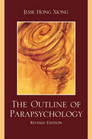 The Outline of Parapsychology de Jesse Hong Xiong