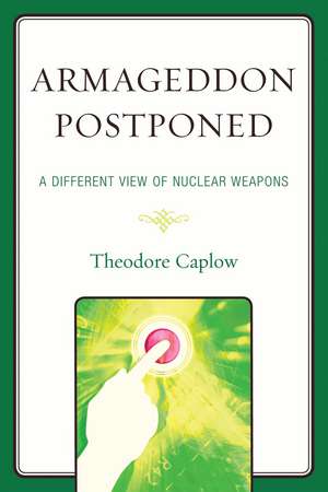 Armageddon Postponed: A Different View of Nuclear Weapons de Theodore Caplow