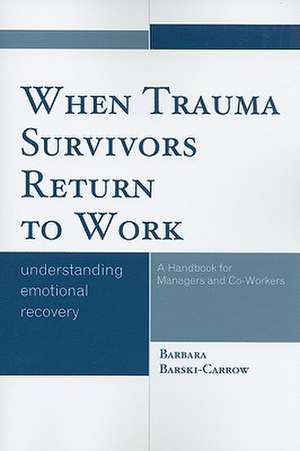 When Trauma Survivors Return to Work de Barbara Barski-Carrow