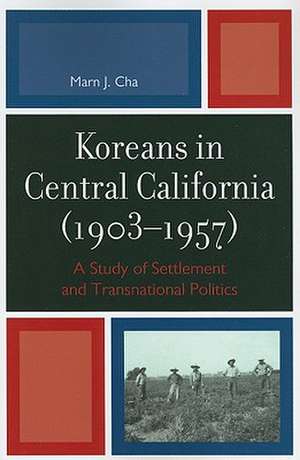 Koreans in Central California (1903-1957) de Marn Jai Cha