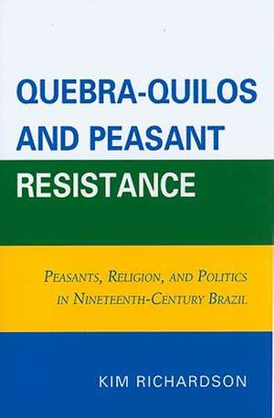 Quebra-Quilos and Peasant Resistance de Kim Richardson