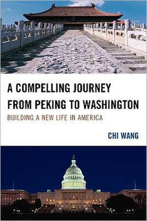 A Compelling Journey from Peking to Washington de Chi Wang