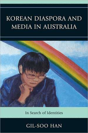 Korean Diaspora and Media in Australia de Gil Soo Han