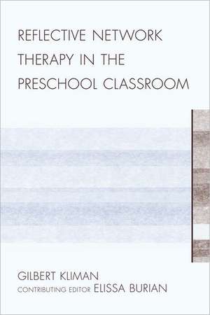 Reflective Network Therapy in the Preschool Classroom de Gilbert Kliman