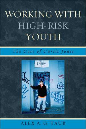 Working with High-Risk Youth de Alex A. G. Taub