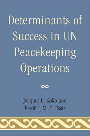 Determinants of Success in UN Peacekeeping Operations de Jacques L. Koko