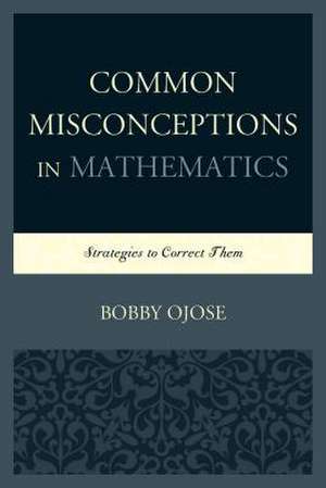 Common Misconceptions in Mathematics de Bobby Ojose