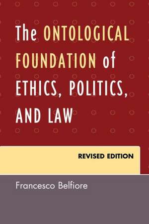 The Ontological Foundation of Ethics, Politics, and Law de Francesco Belfiore