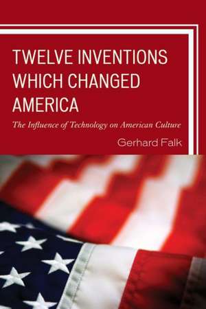 Twelve Inventions Which Changed America de Gerhard Falk