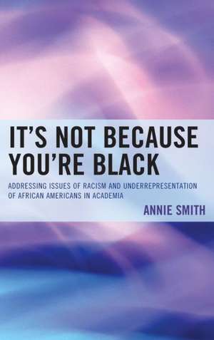 It's Not Because You're Black de Annie Smith