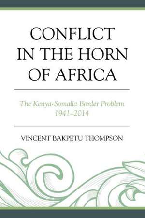 Conflict in the Horn of Africa de Vincent Bakpetu Thompson