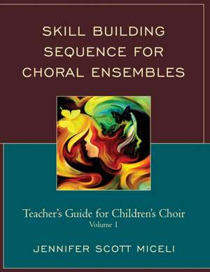 Skill Building Sequence for Choral Ensembles de Jennifer Miceli