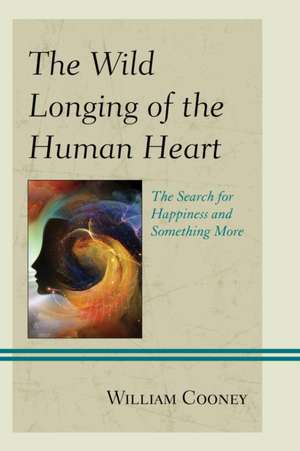 The Wild Longing of the Human Heart de William Cooney