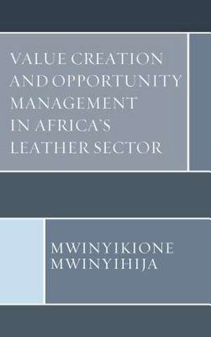 Value Creation and Opportunity Management in Africa's Leather Sector de Mwinyikione Mwinyihija