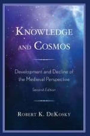 Dekosky, R: Knowledge and Cosmos de Robert K. DeKosky