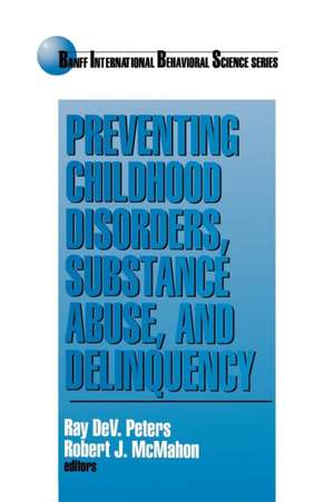 Preventing Childhood Disorders, Substance Abuse, and Delinquency de Ray Dev. Peters