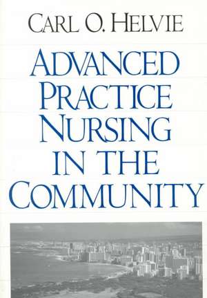 Advanced Practice Nursing in the Community de Carl O. Helvie