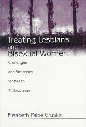 Treating Lesbians and Bisexual Women: Challenges and Strategies for Health Professionals de Elisabeth Paige Gruskin