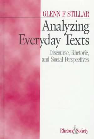 Analyzing Everyday Texts: Discourse, Rhetoric, and Social Perspectives de Glenn F. Stillar