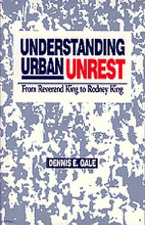 Understanding Urban Unrest: From Reverend King to Rodney King de Dennis E. Gale